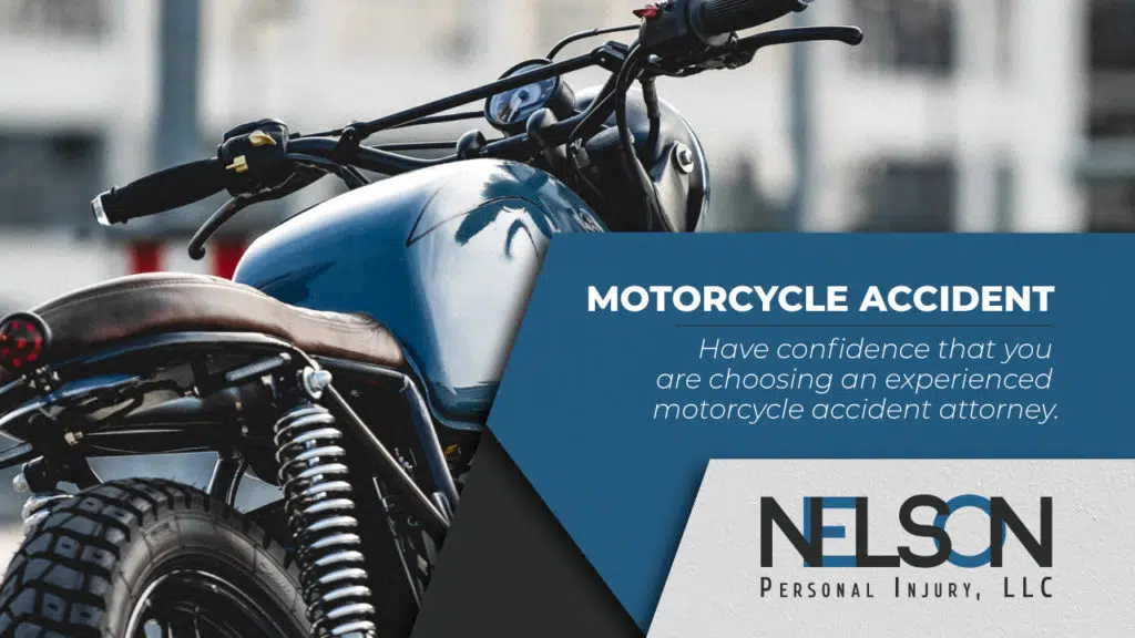 An image of a motorcycle with text "Motorcycle Accident: Have confidence that you are choosing an experienced motorcycle attorney." with Nelson Personal Injury, LLC logo