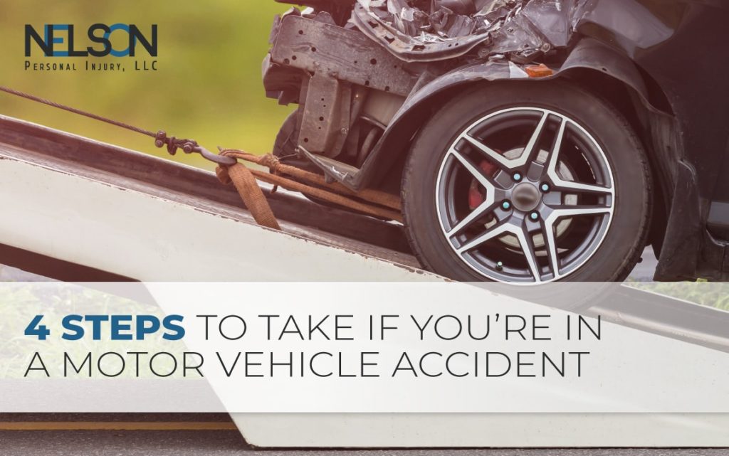 Image of a wrecked car being towed with text that reads "4 Steps to Take If You're In a Motor Vehicle Accident" with Nelson Personal Injury, LLC logo