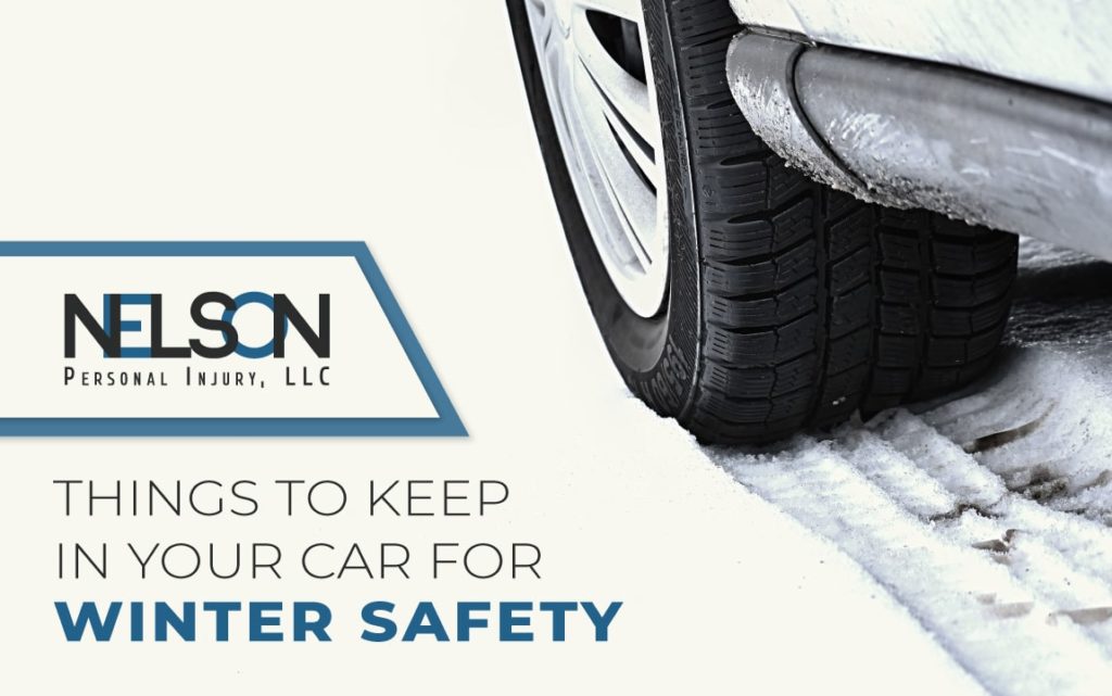 Image of a car driving in snow with text that reads, "Things to Keep in Your Car for Winter Safety" with Nelson Personal Injury LLC