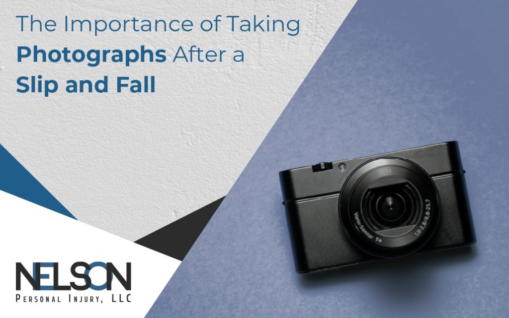 Image of Camera with caption reading "The Importance Of Taking Photographs After a Slip and Fall" with Nelson Personal Injury, LLC logo