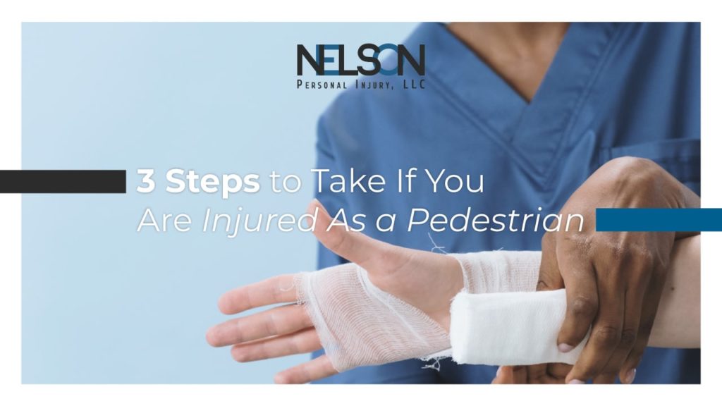 Image of doctor wrapping a patient's wrist. Text that reads, "3 Steps to Take If You Are Injured as a Pedestrian" with Nelson Personal Injury, LLC logo