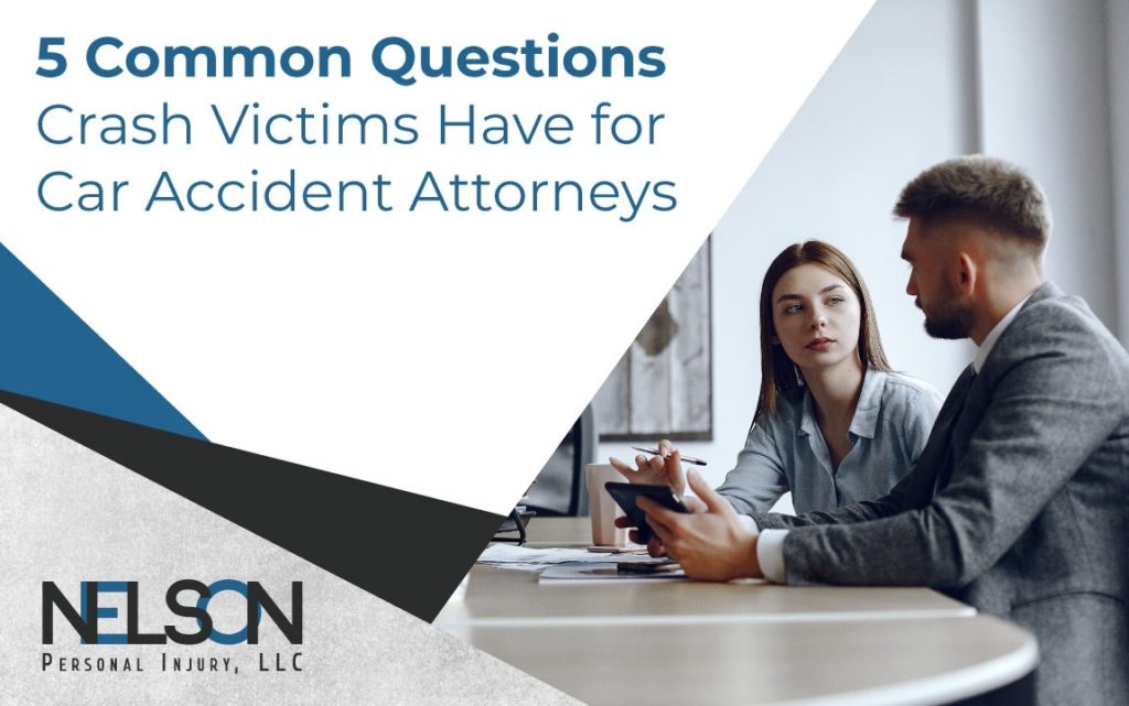 An image of a person consulting an attorney with text "5 Common Question Questions Crash Victims Have for Car Accident Attorneys" with Nelson Personal Injury LLC logo