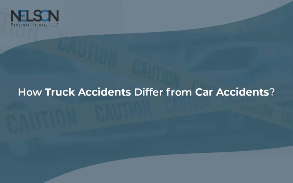 An image of caution tape with text overlay "How Truck Accidents Differ from Car Accidents" and Nelson Personal Injury, LLC logo