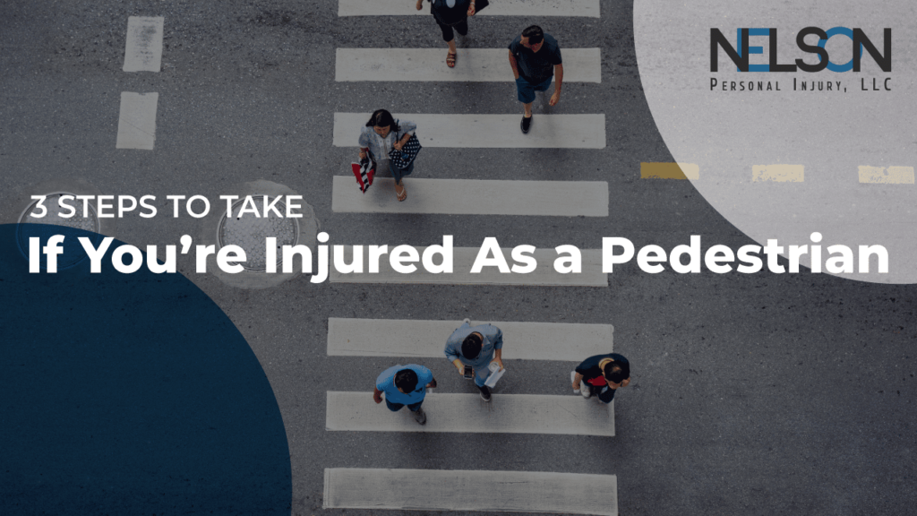 An aerial view of people crossing a street with text "3 Steps to Take If You’ve Been Injured as a Pedestrian" with Nelson Personal Injury, LLC. logo